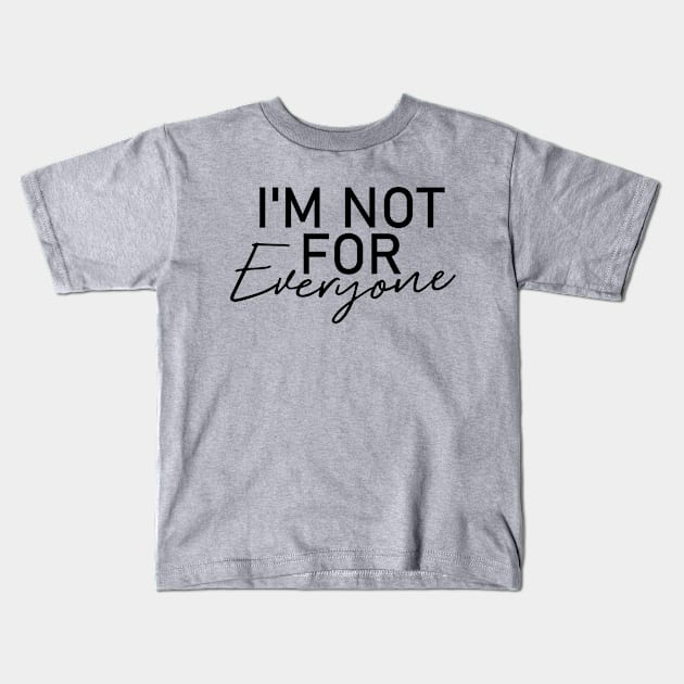 I'm Not for Everyone Kids T-Shirt by Teeium